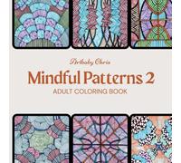 Mindful Patterns2: 40 Unique Hand-Crafted Designs Coloring Book for Adults and Teens for Relaxation and Focus