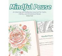 Mindful Pause: A Coloring and Reflection Journal for Calm, Clarity, and Emotional Reset