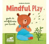 Mindful play. Giochi di mindfulness per bambini. Ediz. a colori