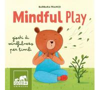 Mindful play. Giochi di mindfulness per bambini. Ediz. a colori
