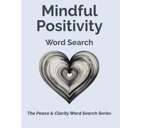 Mindful Positivity Word Search: Calming Word Search Puzzles for Mindfulness, Positivity, and Stress Relief