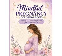 Mindful Pregnancy Coloring Book: Mandalas and Affirmations for Moms-to-Be