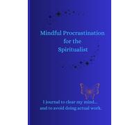 Mindful Procrastination for the Spiritualist: I journal to clear my mind… and to avoid doing actual work.