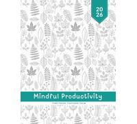 Mindful Productivity 2026 Organiser: All-in-One Weekly & Monthly Planner for Adults with Goal Setting, Habit Tracker, Gratitude Journal, Productivity ... Planning, and Stress-Free Achievement