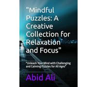 "Mindful Puzzles: A Creative Collection for Relaxation and Focus": "Unleash Your Mind with Challenging and Calming Puzzles for All Ages"
