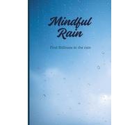 Mindful Rain: A Daily Guided Journal to Pause, Reflect, and Reconnect with Inner Calm: Gentle prompts for mood tracking, gratitude, and emotional clarity through the rhythm of rain.