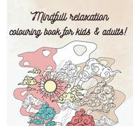 Mindful relaxation colouring book for kids and adults: A Journey Through Earth, Sky, and Space: Relax and Unwind with Beautiful Nature-Inspired mandalas and designs