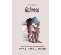 Mindful Release: A 30-Day Faith-Based Journal