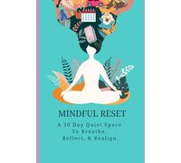 Mindful Reset A 30 Day Quiet Space To Breathe, Reflect, & Realign: A 30-Day Mindfulness & Self Awareness Journal with To-Do Lists, Reflections, and ... Emotional Wellness Inspiration & Empowerment