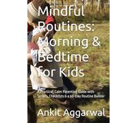Mindful Routines: Morning & Bedtime for Kids: A Practical, Calm Parenting Guide with Scripts, Checklists & a 60-Day Routine Builder