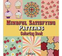 Mindful Satisfying Patterns Coloring Book: Bold and Easy Geometric Designs, Comfy Illustrations for Stress Relief and Creativity with Uplifting Affirmations