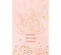 Mindful Self-Care Journal: 100 Pages of Intentional Living & Wellness