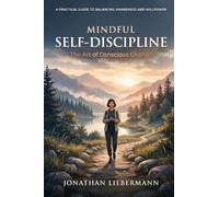 Mindful Self-Discipline: The Art of Conscious Change: 9