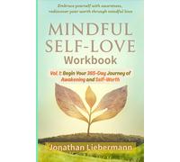 Mindful Self-Love Workbook Vol. 1: Begin Your 365-Day Journey of Awakening and Self-Worth