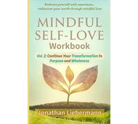 Mindful Self-Love Workbook Vol. 2: Continue Your Transformation to Purpose and Wholeness