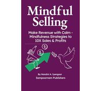 Mindful Selling: Make Revenue with Calm - Mindfulness Strategies to 10X Sales & Profits
