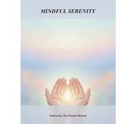 Mindful Serenity: Embracing The Present Moment
