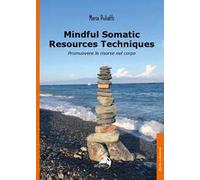 Mindful somatic resources techniques. Promuovere le risorse nel corpo