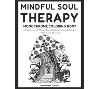 Mindful Soul Therapy Monochrome Coloring Book: Simple Stress-Relieving and Calming One-Color Designs with Mindfulness Words for Adults, Teens, and Seniors to Relax and Unwind