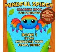 MINDFUL SPIDER, volume 1: Coloring Book for Everyone, book 1 in the Overcome Your Fears, series.