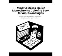Mindful Stress-Relief Monochrome Coloring Book for adults and ages: Unwind with calming black-and-white designs-just one pen needed