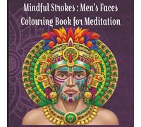 Mindful Strokes: Men's Faces Colouring book for Meditation: Intricate Male Portraits to Inspire Creativity and Serenity & A Soothing Journey of Mindfulness and Creative Expression