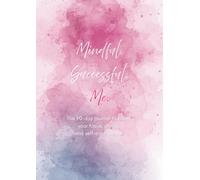Mindful. Successful. Me.: 90 days to boost your focus, clarity, and self-confidence.