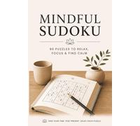 Mindful Sudoku: 90 Easy to Moderate Puzzles for Relaxation, Focus and Mental Clarity | One Puzzle Per Page with Solutions Included