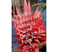 "Mindful Sudoku: A Relaxing Puzzle Book for All Ages": Boost Your Brainpower and Unwind with Over 100 Puzzles