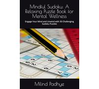 Mindful Sudoku: A Relaxing Puzzle Book for Mental Wellness: Engage Your Mind and Unwind with 30 Challenging Sudoku Puzzles