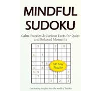 Mindful Sudoku Calm Puzzles & Currious Facts for Quiet and Relaxed Moments: 100 Easy Puzzles Fascinating insights into the world of Sudoku