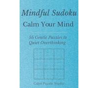 Mindful Sudoku - Calm Your Mind: 55 Gentle Puzzles to Quiet Overthinking