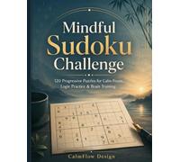 Mindful Sudoku Challenge: 120 Progressive Puzzles with Solutions for Calm Focus, Logic Practice and Brain Training