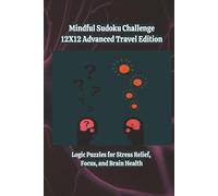 Mindful Sudoku Challenge - 12X12 Advanced Travel Edition: Logic Puzzles for Stress Relief, Focus, and Brain Health | 6x9 | 280 Games | With Solutions | 4 Difficulty Levels