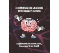 Mindful Sudoku Challenge - 16X16 Expert Edition: Logic Puzzles for Stress Relief, Focus, and Brain Health | 8.5x11 | 280 Games | With Solutions | 4 Difficulty Levels