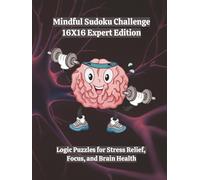 Mindful Sudoku Challenge - 16X16 Expert Edition: Logic Puzzles for Stress Relief, Focus, and Brain Health | 8.5x11 | 160 Games | With Solutions | 4 Difficulty Levels