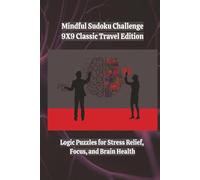 Mindful Sudoku Challenge - 9×9 Classic Travel Edition: Logic Puzzles for Stress Relief, Focus, and Brain Health | 6X9 | Portable | 400 Games | With Solutions | 4 Difficulty Levels