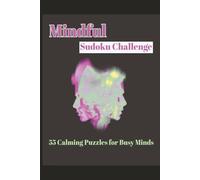 Mindful Sudoku Challenge Puzzle Book: Sudoku Puzzles | 55 Calming Puzzles for Busy Minds | 6x9 Inches, 110 Pages | Includes Solutions