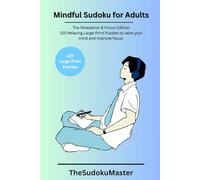 Mindful Sudoku for Adults - 120 Large Print Puzzles for Relaxation, Focus and Brain Clarity: Easy, Medium & Hard Sudoku Levels to Sharpen Your Mind, Reduce Stress and Improve Concentration