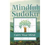 Mindful Sudoku Puzzle Book: Calm Sudoku for Adults to Relax, Reduce Anxiety & Improve Focus | Help Calm the Mind & Relieve Stress | 6x9 Inches, 112 Pages | 50+ Puzzles | Solutions Included