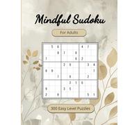 MINDFUL SUDOKU Puzzle Book for Adults: 300 Easy Level Puzzles to Relax, Focus, Find Calm De-Stress, and Boost Mental Clarity