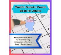 Mindful Sudoku Puzzle Book for Adults: Medium-Level Puzzles for Brain Training, Relaxation & Memory Boost + Bonus Mazes