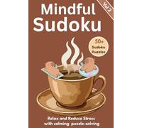 Mindful Sudoku Puzzle Book for Relaxation: 50+ Easy to Medium Puzzles to Relieve Stress, Improve Focus, and Unwind with a Calm, Cozy Experience (Vol. 1)