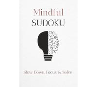 Mindful Sudoku Puzzle Book: Sudoku for Mindfulness | Help Calm the Mind, Relax, and Focus | 6x9 inches, 110 pages | 50+ Puzzles | Solutions Included