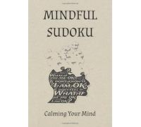 Mindful Sudoku Puzzle Book: Sudoku Puzzle For Mindfulness | Help Calm The Mind | 6x9 Inches, 110 Pages | 50+ Puzzles | Solutions Included