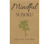 Mindful Sudoku Puzzle Book: Sudoku Puzzles for Mind Strength and Focus | 6x9 inches, 110 Pages | 50+ Puzzles | Solutions Included