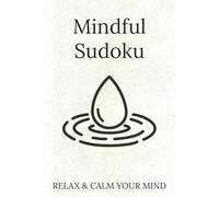 Mindful Sudoku Puzzle Book: Sudoku Puzzles for Mindfulness | Help Calm the Mind, Relax, and Focus | 6x9 Inches, 110 Pages | 50+ Pages | Solutions Included