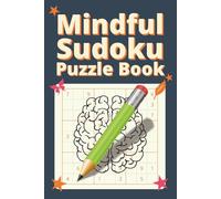 Mindful Sudoku Puzzle Book: Sudoku Puzzles for Mindfulness | Help Calm the Mind, Relax, and Improve Focus | 6 x 9 Inches, 120 Pages | 50+ Puzzles | Solutions Included