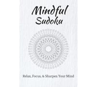 Mindful Sudoku Puzzle Book: Sudoku Puzzles for Mindfulness | Relax, Refocus, & Sharpen Your Mind | 6 x 9 inches, 110 pages | 50+ Puzzles | Solutions Included