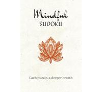 Mindful Sudoku Puzzle Book: Sudoku Puzzles for Mindfulness | Slow down, Rest, and Practice | 6x9 inches, 112 Pages | 55 Puzzles | Solutions Included